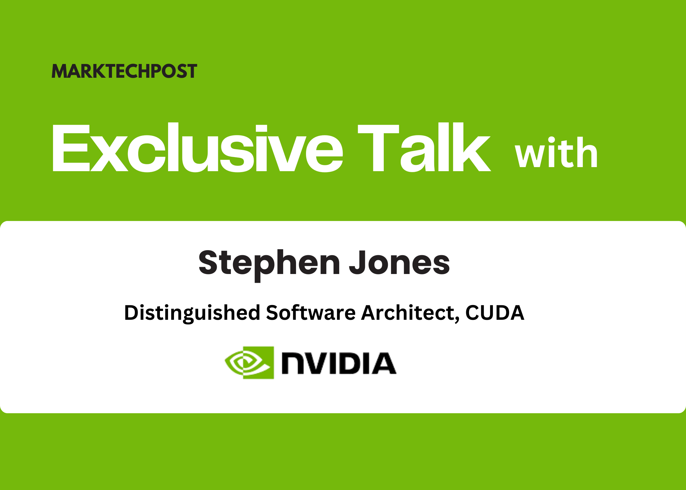 Interview: From CUDA to Tile-Based Programming: NVIDIA’s Stephen Jones on Building the Future of AI